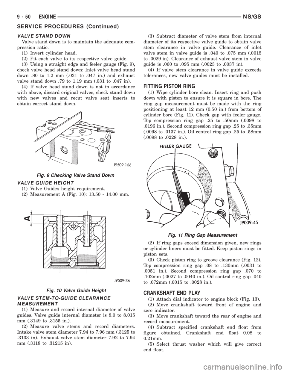 CHRYSLER VOYAGER 1996 User Guide VALVE STAND DOWN
Valve stand down is to maintain the adequate com-
pression ratio.
(1) Invert cylinder head.
(2) Fit each valve to its respective valve guide.
(3) Using a straight edge and feeler gaug CHRYSLER VOYAGER 1996 User Guide VALVE STAND DOWN
Valve stand down is to maintain the adequate com-
pression ratio.
(1) Invert cylinder head.
(2) Fit each valve to its respective valve guide.
(3) Using a straight edge and feeler gaug