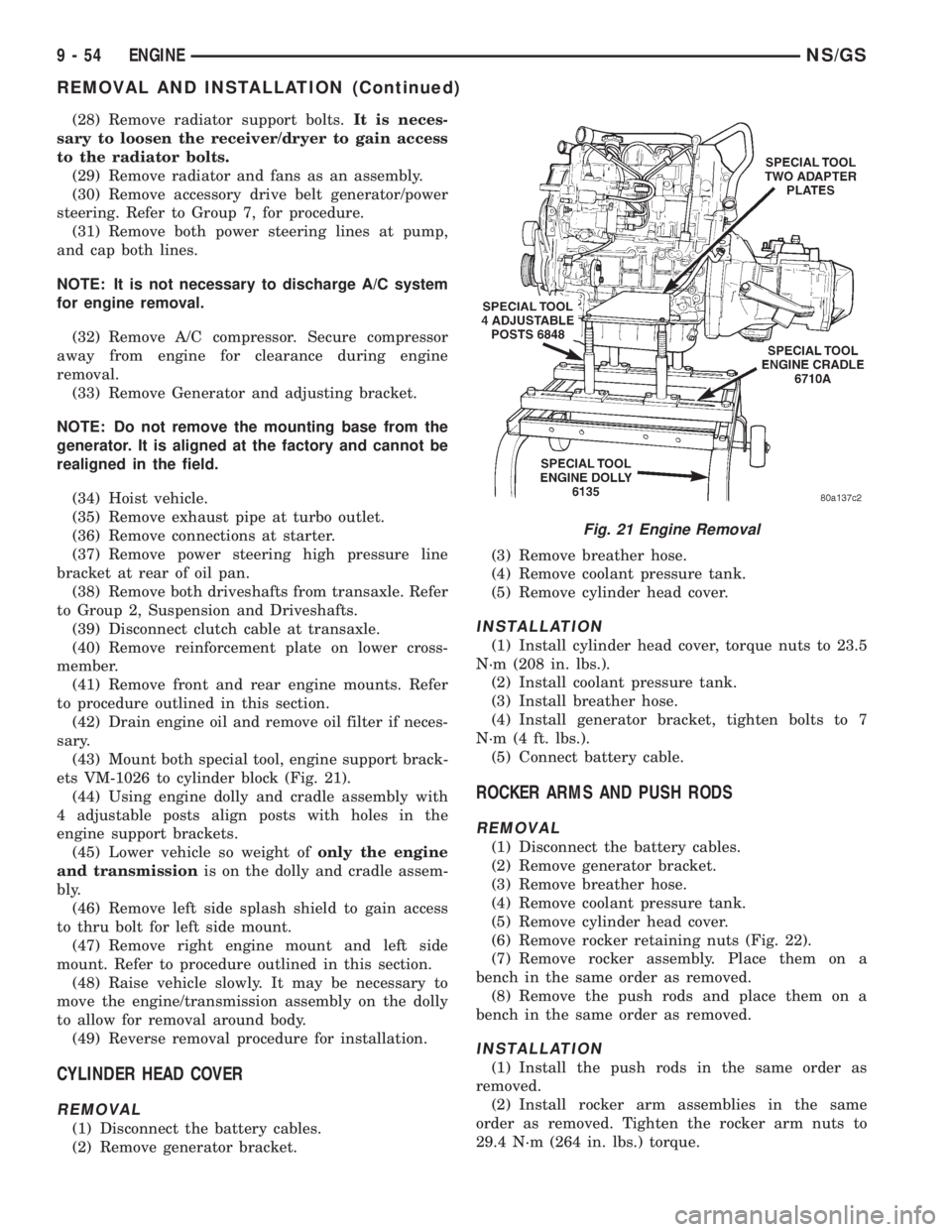 CHRYSLER VOYAGER 1996 Service Manual (28) Remove radiator support bolts.It is neces-
sary to loosen the receiver/dryer to gain access
to the radiator bolts.
(29) Remove radiator and fans as an assembly.
(30) Remove accessory drive belt g CHRYSLER VOYAGER 1996 Service Manual (28) Remove radiator support bolts.It is neces-
sary to loosen the receiver/dryer to gain access
to the radiator bolts.
(29) Remove radiator and fans as an assembly.
(30) Remove accessory drive belt g