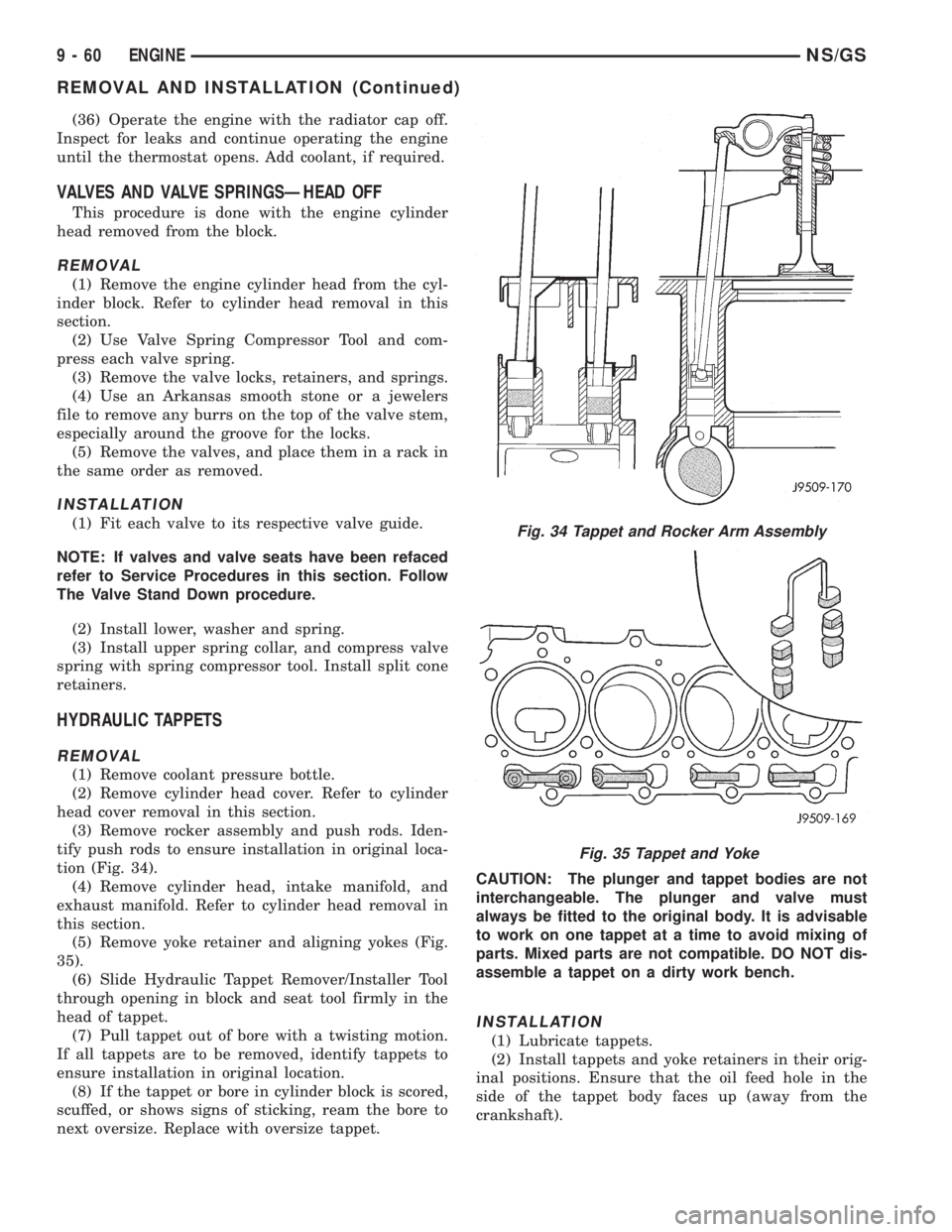 CHRYSLER VOYAGER 1996 Workshop Manual (36) Operate the engine with the radiator cap off.
Inspect for leaks and continue operating the engine
until the thermostat opens. Add coolant, if required.
VALVES AND VALVE SPRINGSÐHEAD OFF
This pro CHRYSLER VOYAGER 1996 Workshop Manual (36) Operate the engine with the radiator cap off.
Inspect for leaks and continue operating the engine
until the thermostat opens. Add coolant, if required.
VALVES AND VALVE SPRINGSÐHEAD OFF
This pro