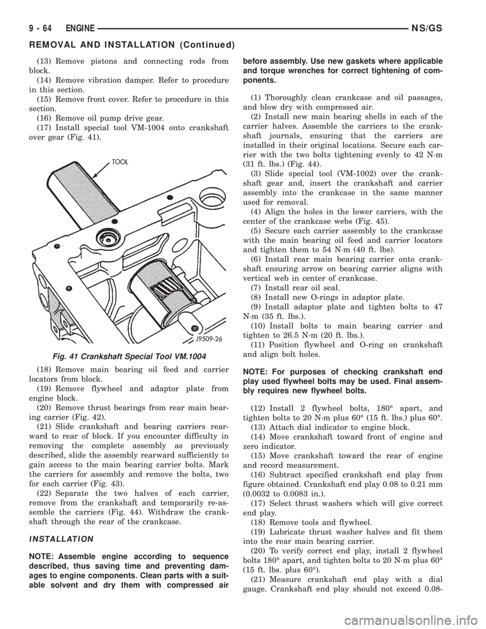 CHRYSLER VOYAGER 1996 Service Manual (13) Remove pistons and connecting rods from
block.
(14) Remove vibration damper. Refer to procedure
in this section.
(15) Remove front cover. Refer to procedure in this
section.
(16) Remove oil pump CHRYSLER VOYAGER 1996 Service Manual (13) Remove pistons and connecting rods from
block.
(14) Remove vibration damper. Refer to procedure
in this section.
(15) Remove front cover. Refer to procedure in this
section.
(16) Remove oil pump