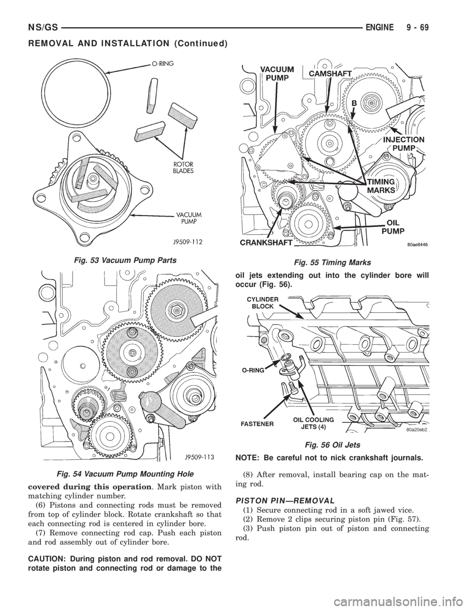 CHRYSLER VOYAGER 1996 Service Manual covered during this operation. Mark piston with
matching cylinder number.
(6) Pistons and connecting rods must be removed
from top of cylinder block. Rotate crankshaft so that
each connecting rod is c CHRYSLER VOYAGER 1996 Service Manual covered during this operation. Mark piston with
matching cylinder number.
(6) Pistons and connecting rods must be removed
from top of cylinder block. Rotate crankshaft so that
each connecting rod is c