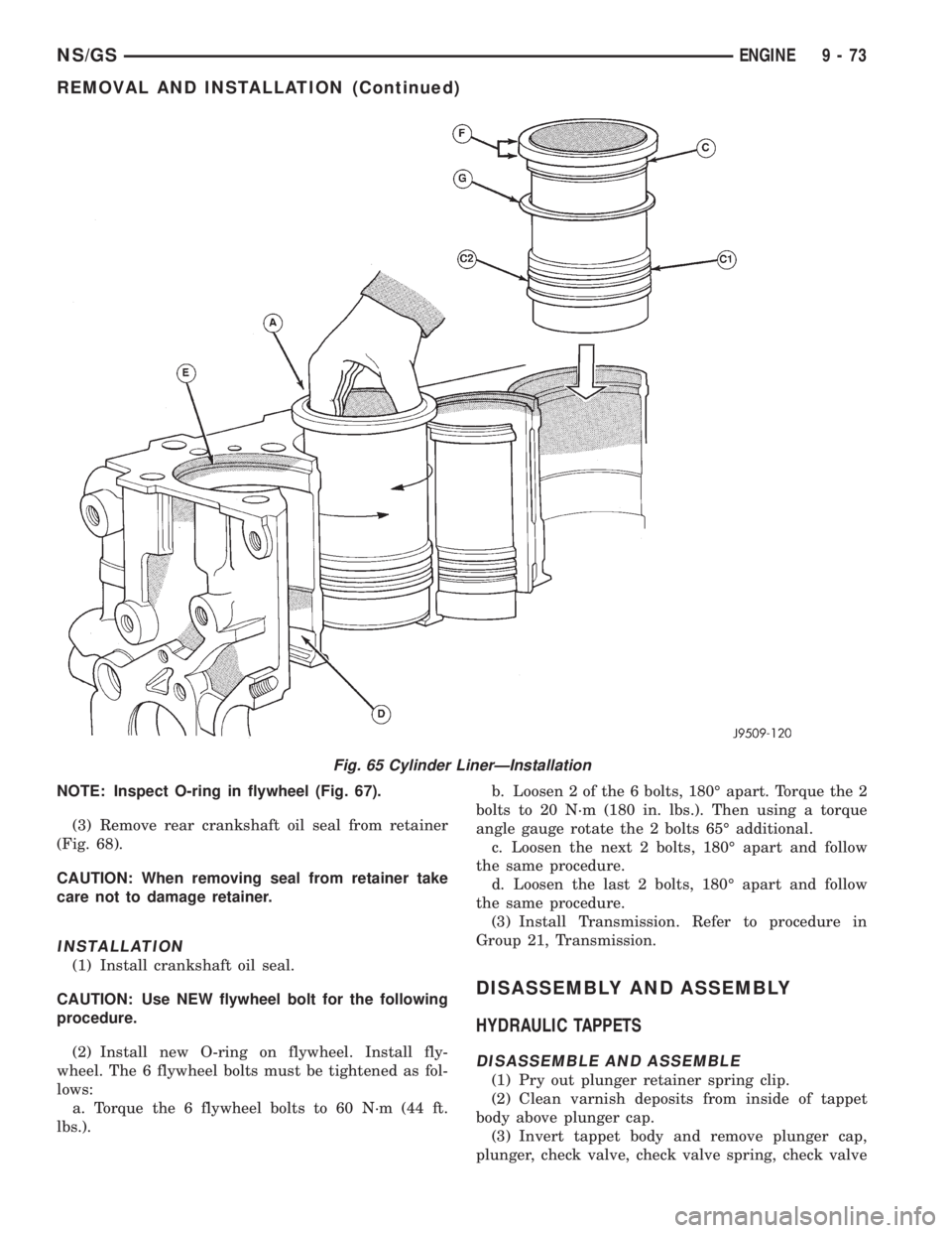 CHRYSLER VOYAGER 1996 Service Manual NOTE: Inspect O-ring in flywheel (Fig. 67).
(3) Remove rear crankshaft oil seal from retainer
(Fig. 68).
CAUTION: When removing seal from retainer take
care not to damage retainer.
INSTALLATION
(1) In CHRYSLER VOYAGER 1996 Service Manual NOTE: Inspect O-ring in flywheel (Fig. 67).
(3) Remove rear crankshaft oil seal from retainer
(Fig. 68).
CAUTION: When removing seal from retainer take
care not to damage retainer.
INSTALLATION
(1) In