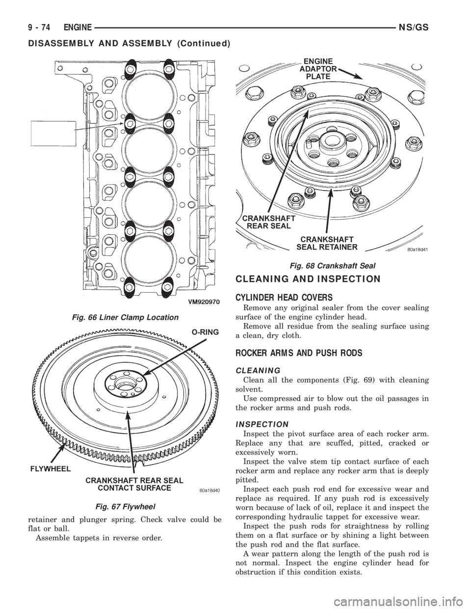 CHRYSLER VOYAGER 1996 Workshop Manual retainer and plunger spring. Check valve could be
flat or ball.
Assemble tappets in reverse order.
CLEANING AND INSPECTION
CYLINDER HEAD COVERS
Remove any original sealer from the cover sealing
surfac CHRYSLER VOYAGER 1996 Workshop Manual retainer and plunger spring. Check valve could be
flat or ball.
Assemble tappets in reverse order.
CLEANING AND INSPECTION
CYLINDER HEAD COVERS
Remove any original sealer from the cover sealing
surfac