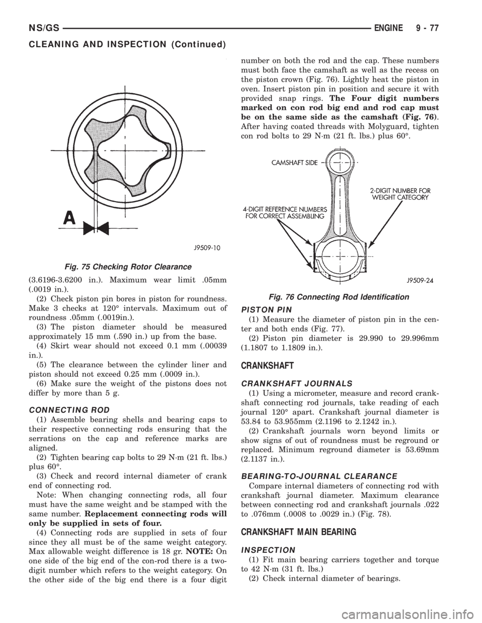 CHRYSLER VOYAGER 1996 Workshop Manual (3.6196-3.6200 in.). Maximum wear limit .05mm
(.0019 in.).
(2) Check piston pin bores in piston for roundness.
Make 3 checks at 120É intervals. Maximum out of
roundness .05mm (.0019in.).
(3) The pist CHRYSLER VOYAGER 1996 Workshop Manual (3.6196-3.6200 in.). Maximum wear limit .05mm
(.0019 in.).
(2) Check piston pin bores in piston for roundness.
Make 3 checks at 120É intervals. Maximum out of
roundness .05mm (.0019in.).
(3) The pist