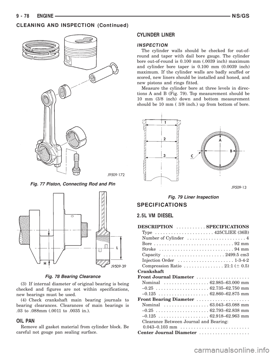 CHRYSLER VOYAGER 1996 Service Manual (3) If internal diameter of original bearing is being
checked and figures are not within specifications,
new bearings must be used.
(4) Check crankshaft main bearing journals to
bearing clearances. Cl CHRYSLER VOYAGER 1996 Service Manual (3) If internal diameter of original bearing is being
checked and figures are not within specifications,
new bearings must be used.
(4) Check crankshaft main bearing journals to
bearing clearances. Cl