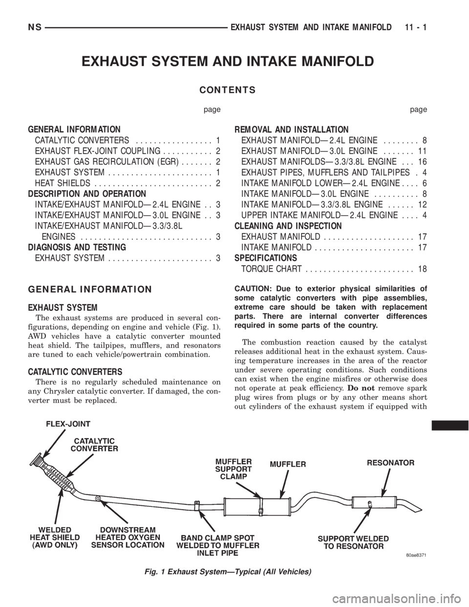 CHRYSLER VOYAGER 1996 User Guide EXHAUST SYSTEM AND INTAKE MANIFOLD
CONTENTS
page page
GENERAL INFORMATION
CATALYTIC CONVERTERS................. 1
EXHAUST FLEX-JOINT COUPLING........... 2
EXHAUST GAS RECIRCULATION (EGR)....... 2
EXHA CHRYSLER VOYAGER 1996 User Guide EXHAUST SYSTEM AND INTAKE MANIFOLD
CONTENTS
page page
GENERAL INFORMATION
CATALYTIC CONVERTERS................. 1
EXHAUST FLEX-JOINT COUPLING........... 2
EXHAUST GAS RECIRCULATION (EGR)....... 2
EXHA