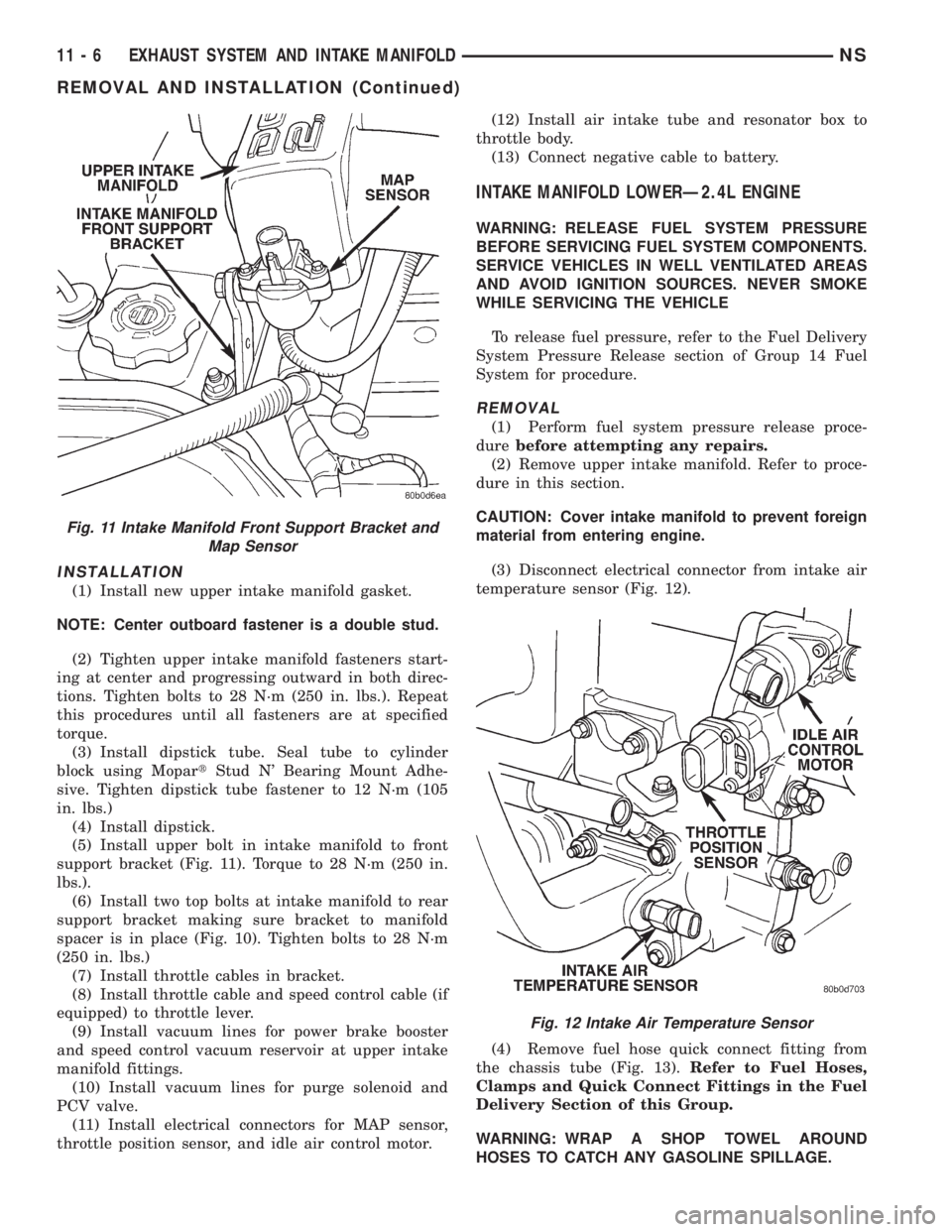 CHRYSLER VOYAGER 1996 Service Manual INSTALLATION
(1) Install new upper intake manifold gasket.
NOTE: Center outboard fastener is a double stud.
(2) Tighten upper intake manifold fasteners start-
ing at center and progressing outward in CHRYSLER VOYAGER 1996 Service Manual INSTALLATION
(1) Install new upper intake manifold gasket.
NOTE: Center outboard fastener is a double stud.
(2) Tighten upper intake manifold fasteners start-
ing at center and progressing outward in