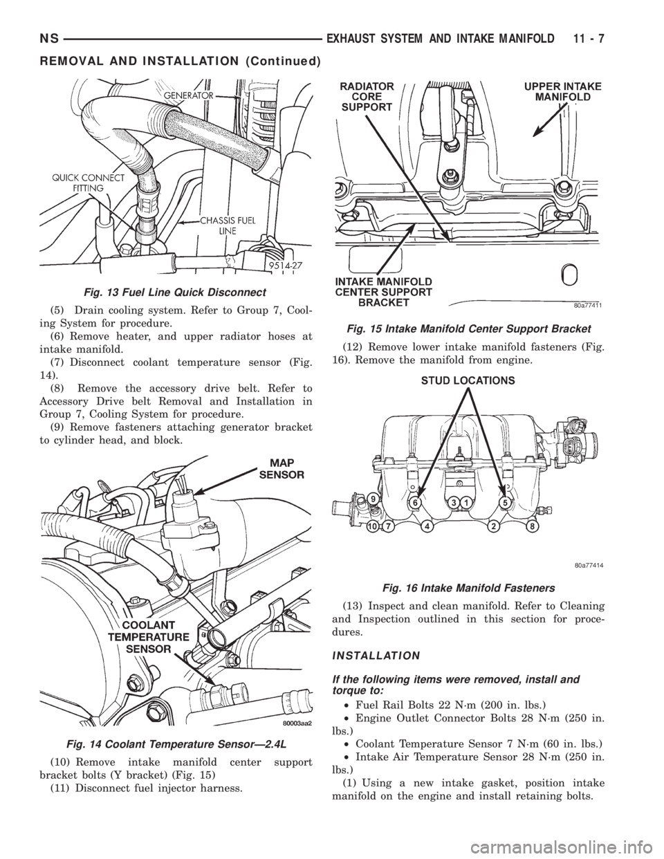 CHRYSLER VOYAGER 1996 Service Manual (5) Drain cooling system. Refer to Group 7, Cool-
ing System for procedure.
(6) Remove heater, and upper radiator hoses at
intake manifold.
(7) Disconnect coolant temperature sensor (Fig.
14).
(8) Rem CHRYSLER VOYAGER 1996 Service Manual (5) Drain cooling system. Refer to Group 7, Cool-
ing System for procedure.
(6) Remove heater, and upper radiator hoses at
intake manifold.
(7) Disconnect coolant temperature sensor (Fig.
14).
(8) Rem
