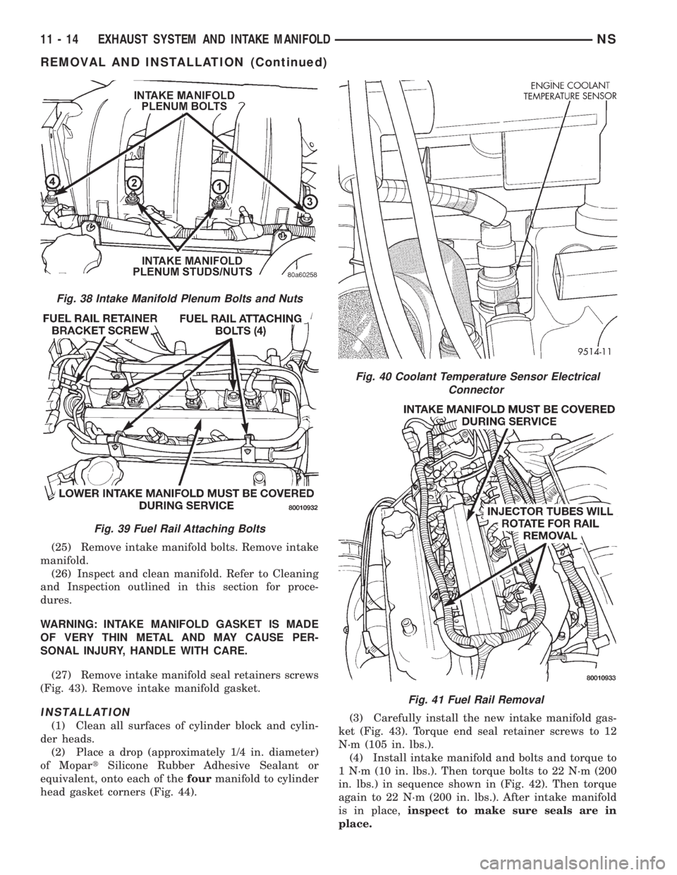 CHRYSLER VOYAGER 1996  Service Manual (25) Remove intake manifold bolts. Remove intake
manifold.
(26) Inspect and clean manifold. Refer to Cleaning
and Inspection outlined in this section for proce-
dures.
WARNING: INTAKE MANIFOLD GASKET 