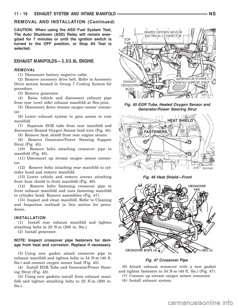 CHRYSLER VOYAGER 1996  Service Manual CAUTION: When using the ASD Fuel System Test,
The Auto Shutdown (ASD) Relay will remain ener-
gized for 7 minutes or until the ignition switch is
turned to the OFF position, or Stop All Test is
select