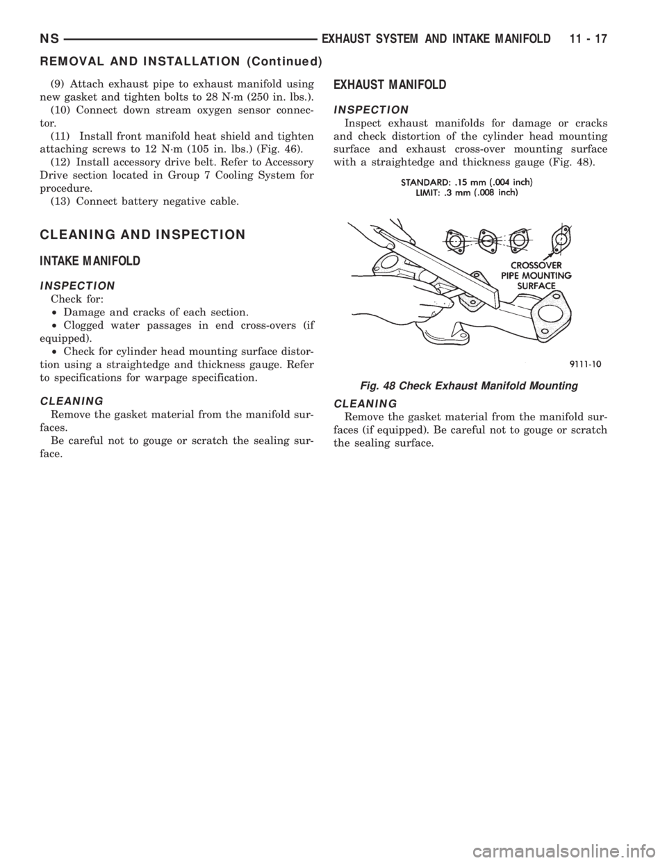 CHRYSLER VOYAGER 1996  Service Manual (9) Attach exhaust pipe to exhaust manifold using
new gasket and tighten bolts to 28 N´m (250 in. lbs.).
(10) Connect down stream oxygen sensor connec-
tor.
(11) Install front manifold heat shield an