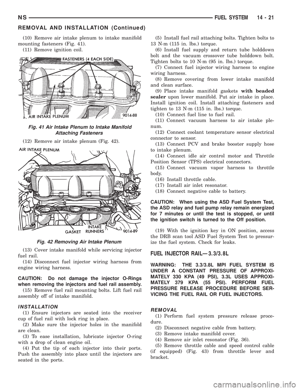 CHRYSLER VOYAGER 1996 Service Manual (10) Remove air intake plenum to intake manifold
mounting fasteners (Fig. 41).
(11) Remove ignition coil.
(12) Remove air intake plenum (Fig. 42).
(13) Cover intake manifold while servicing injector
f CHRYSLER VOYAGER 1996 Service Manual (10) Remove air intake plenum to intake manifold
mounting fasteners (Fig. 41).
(11) Remove ignition coil.
(12) Remove air intake plenum (Fig. 42).
(13) Cover intake manifold while servicing injector
f