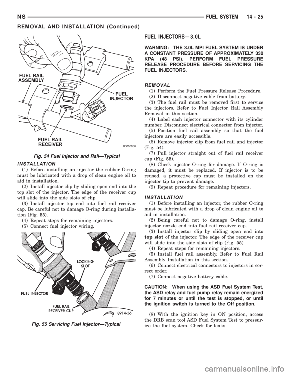 CHRYSLER VOYAGER 1996 Service Manual INSTALLATION
(1) Before installing an injector the rubber O-ring
must be lubricated with a drop of clean engine oil to
aid in installation.
(2) Install injector clip by sliding open end into the
top s CHRYSLER VOYAGER 1996 Service Manual INSTALLATION
(1) Before installing an injector the rubber O-ring
must be lubricated with a drop of clean engine oil to
aid in installation.
(2) Install injector clip by sliding open end into the
top s