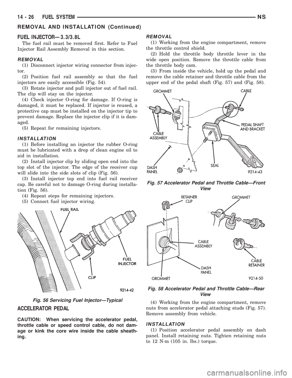 CHRYSLER VOYAGER 1996 Service Manual FUEL INJECTORÐ3.3/3.8L
The fuel rail must be removed first. Refer to Fuel
Injector Rail Assembly Removal in this section.
REMOVAL
(1) Disconnect injector wiring connector from injec-
tor.
(2) Positio CHRYSLER VOYAGER 1996 Service Manual FUEL INJECTORÐ3.3/3.8L
The fuel rail must be removed first. Refer to Fuel
Injector Rail Assembly Removal in this section.
REMOVAL
(1) Disconnect injector wiring connector from injec-
tor.
(2) Positio