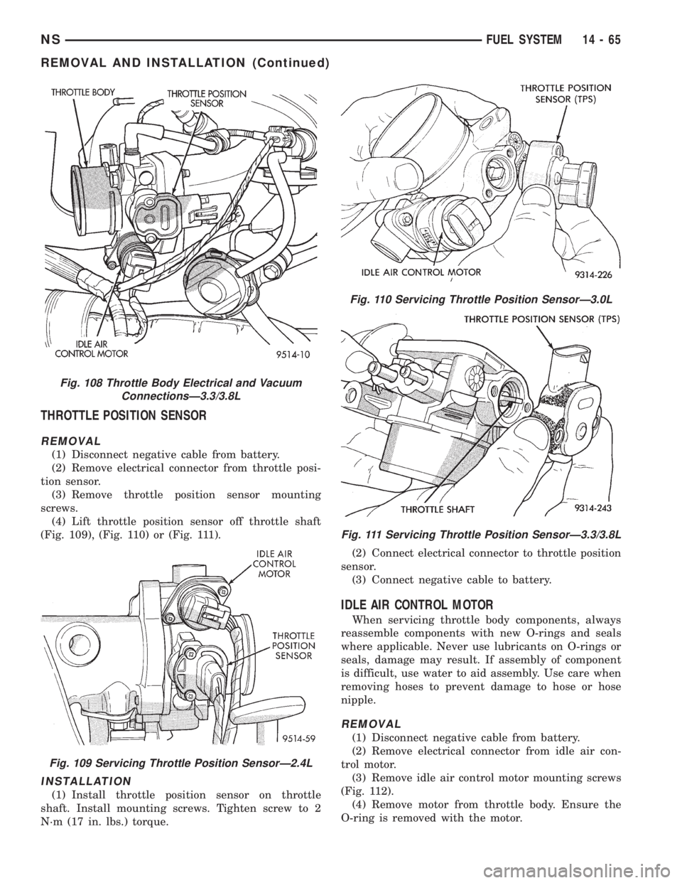 CHRYSLER VOYAGER 1996 Service Manual THROTTLE POSITION SENSOR
REMOVAL
(1) Disconnect negative cable from battery.
(2) Remove electrical connector from throttle posi-
tion sensor.
(3) Remove throttle position sensor mounting
screws.
(4) L CHRYSLER VOYAGER 1996 Service Manual THROTTLE POSITION SENSOR
REMOVAL
(1) Disconnect negative cable from battery.
(2) Remove electrical connector from throttle posi-
tion sensor.
(3) Remove throttle position sensor mounting
screws.
(4) L