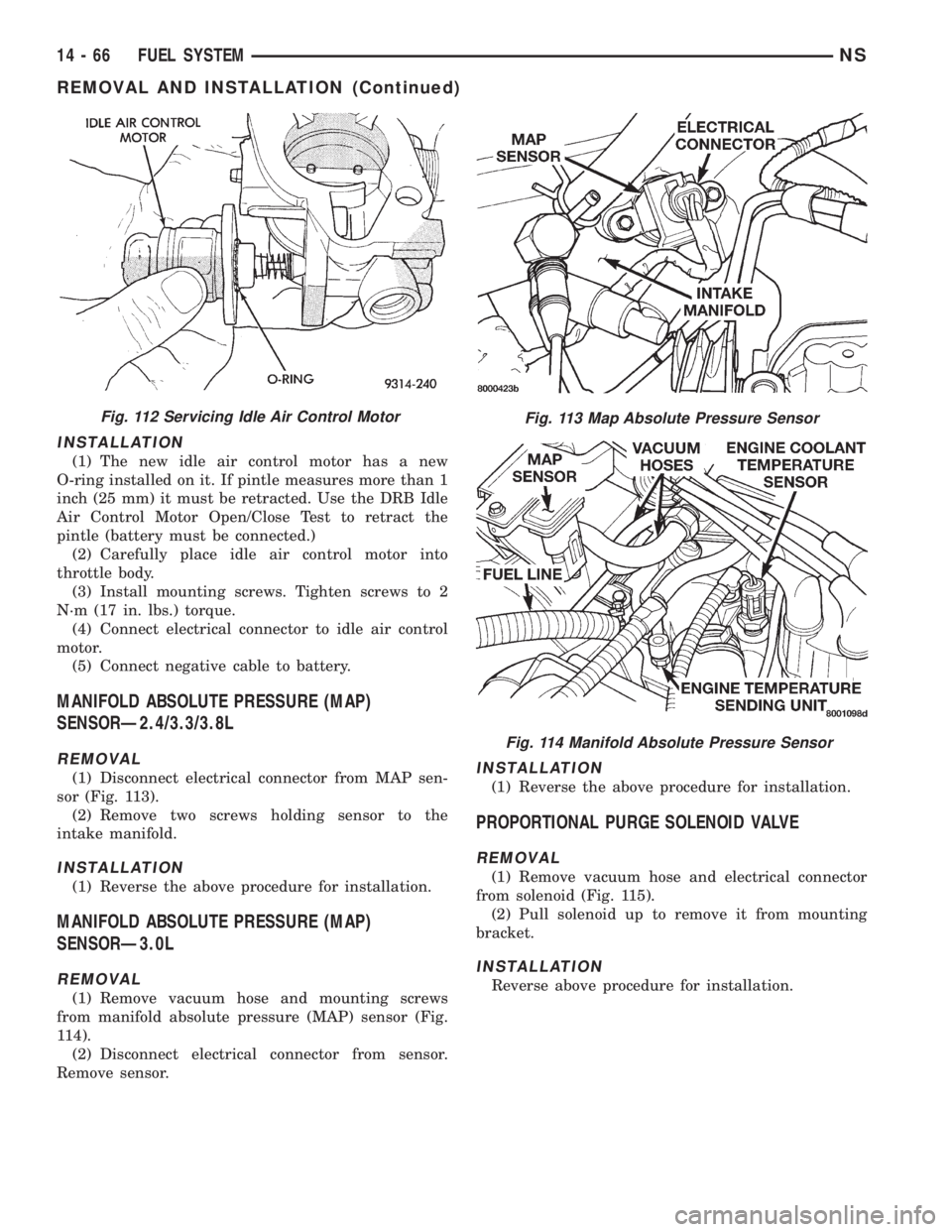 CHRYSLER VOYAGER 1996 Service Manual INSTALLATION
(1) The new idle air control motor has a new
O-ring installed on it. If pintle measures more than 1
inch (25 mm) it must be retracted. Use the DRB Idle
Air Control Motor Open/Close Test t CHRYSLER VOYAGER 1996 Service Manual INSTALLATION
(1) The new idle air control motor has a new
O-ring installed on it. If pintle measures more than 1
inch (25 mm) it must be retracted. Use the DRB Idle
Air Control Motor Open/Close Test t