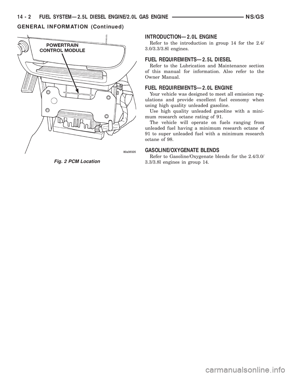 CHRYSLER VOYAGER 1996  Service Manual INTRODUCTIONÐ2.0L ENGINE
Refer to the introduction in group 14 for the 2.4/
3.0/3.3/3.8l engines.
FUEL REQUIREMENTSÐ2.5L DIESEL
Refer to the Lubrication and Maintenance section
of this manual for in