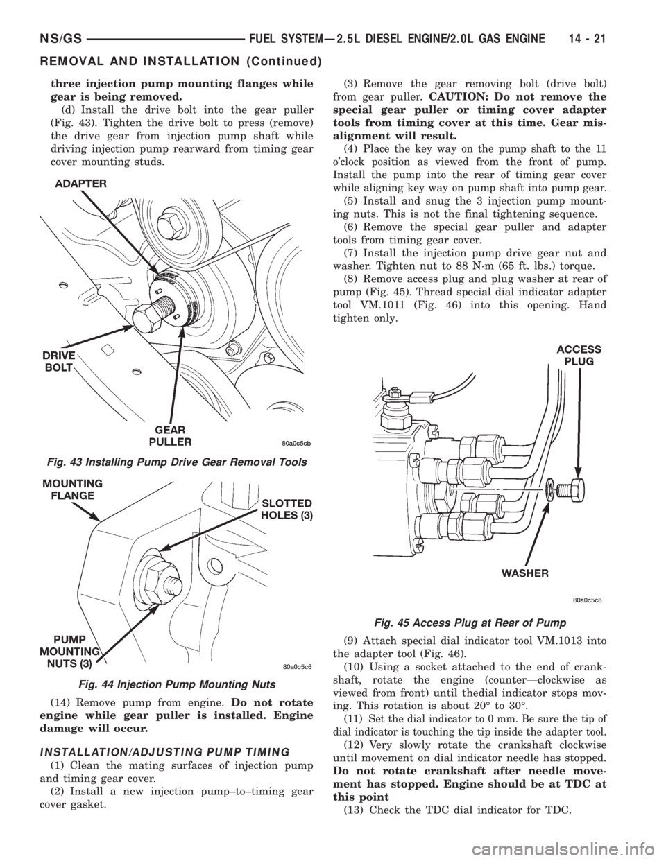 CHRYSLER VOYAGER 1996  Service Manual three injection pump mounting flanges while
gear is being removed.
(d) Install the drive bolt into the gear puller
(Fig. 43). Tighten the drive bolt to press (remove)
the drive gear from injection pum