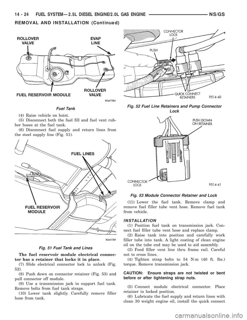 CHRYSLER VOYAGER 1996  Service Manual (4) Raise vehicle on hoist.
(5) Disconnect both the fuel fill and fuel vent rub-
ber hoses at the fuel tank.
(6) Disconnect fuel supply and return lines from
the steel supply line (Fig. 51).
The fuel 