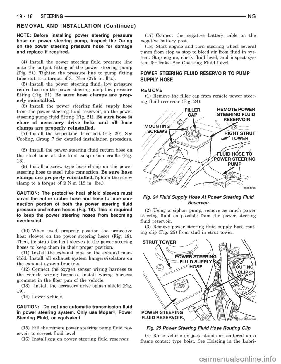 CHRYSLER VOYAGER 1996 Service Manual NOTE: Before installing power steering pressure
hose on power steering pump, inspect the O-ring
on the power steering pressure hose for damage
and replace if required.
(4) Install the power steering f CHRYSLER VOYAGER 1996 Service Manual NOTE: Before installing power steering pressure
hose on power steering pump, inspect the O-ring
on the power steering pressure hose for damage
and replace if required.
(4) Install the power steering f