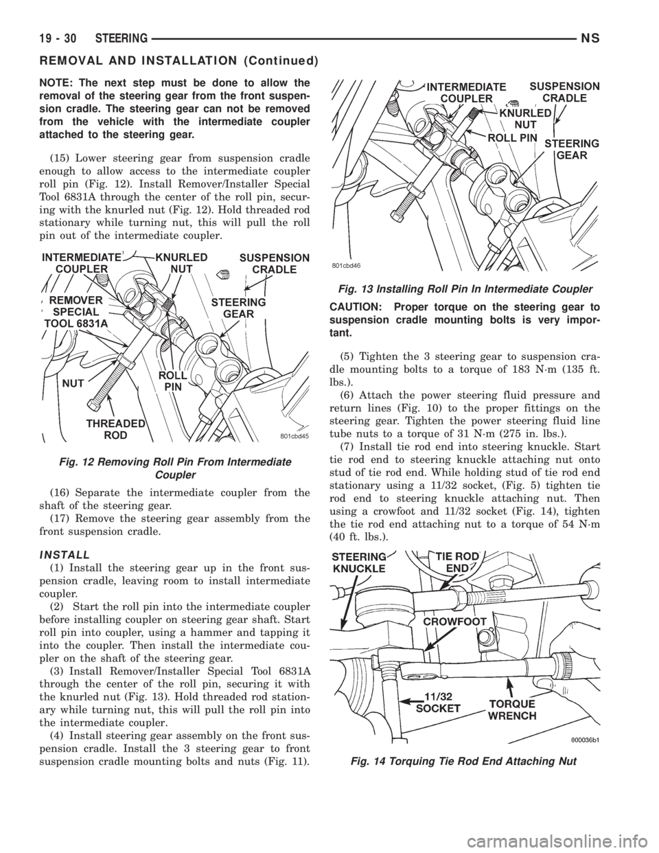 CHRYSLER VOYAGER 1996  Service Manual NOTE: The next step must be done to allow the
removal of the steering gear from the front suspen-
sion cradle. The steering gear can not be removed
from the vehicle with the intermediate coupler
attac