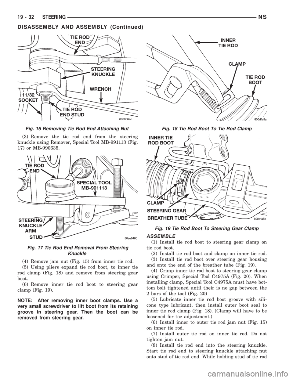 CHRYSLER VOYAGER 1996  Service Manual (3) Remove the tie rod end from the steering
knuckle using Remover, Special Tool MB-991113 (Fig.
17) or MB-990635.
(4) Remove jam nut (Fig. 15) from inner tie rod.
(5) Using pliers expand tie rod boot
