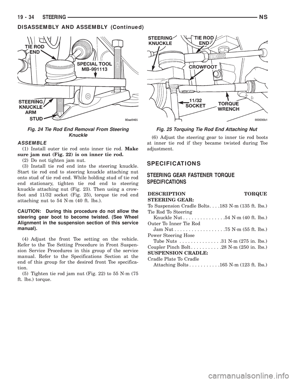 CHRYSLER VOYAGER 1996  Service Manual ASSEMBLE
(1) Install outer tie rod onto inner tie rod.Make
sure jam nut (Fig. 22) is on inner tie rod.
(2) Do not tighten jam nut.
(3) Install tie rod end into the steering knuckle.
Start tie rod end 