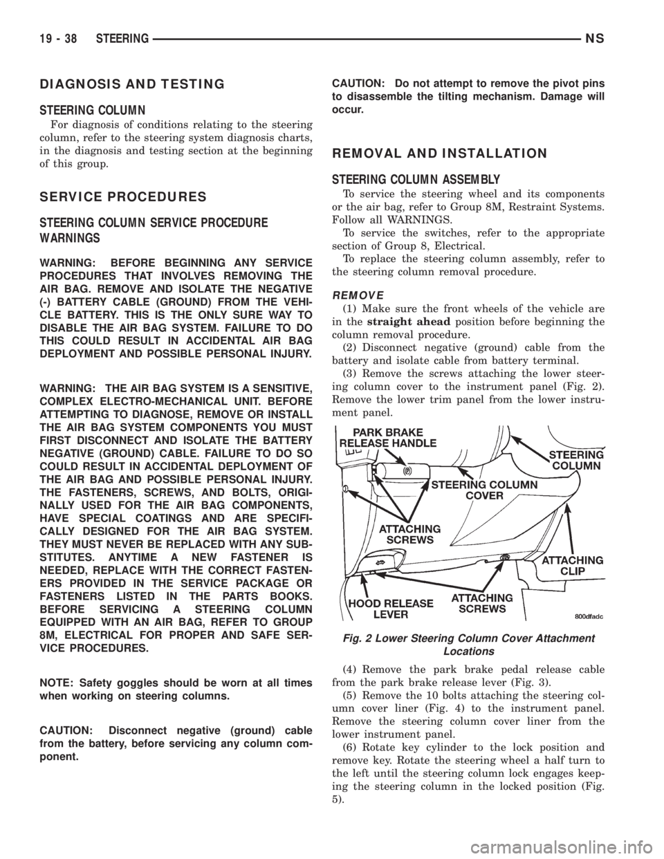 CHRYSLER VOYAGER 1996  Service Manual DIAGNOSIS AND TESTING
STEERING COLUMN
For diagnosis of conditions relating to the steering
column, refer to the steering system diagnosis charts,
in the diagnosis and testing section at the beginning
