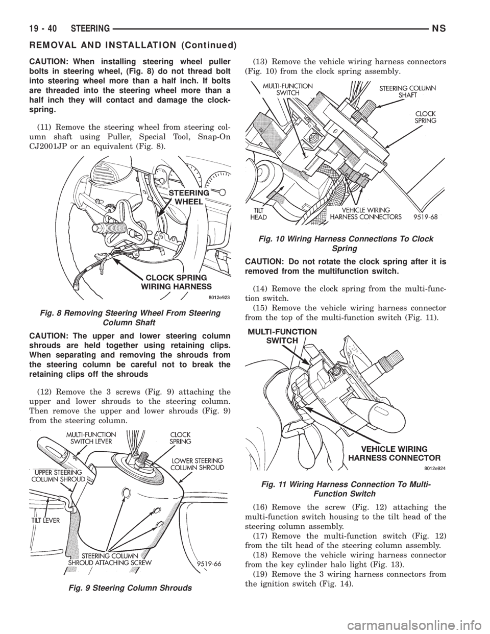 CHRYSLER VOYAGER 1996  Service Manual CAUTION: When installing steering wheel puller
bolts in steering wheel, (Fig. 8) do not thread bolt
into steering wheel more than a half inch. If bolts
are threaded into the steering wheel more than a