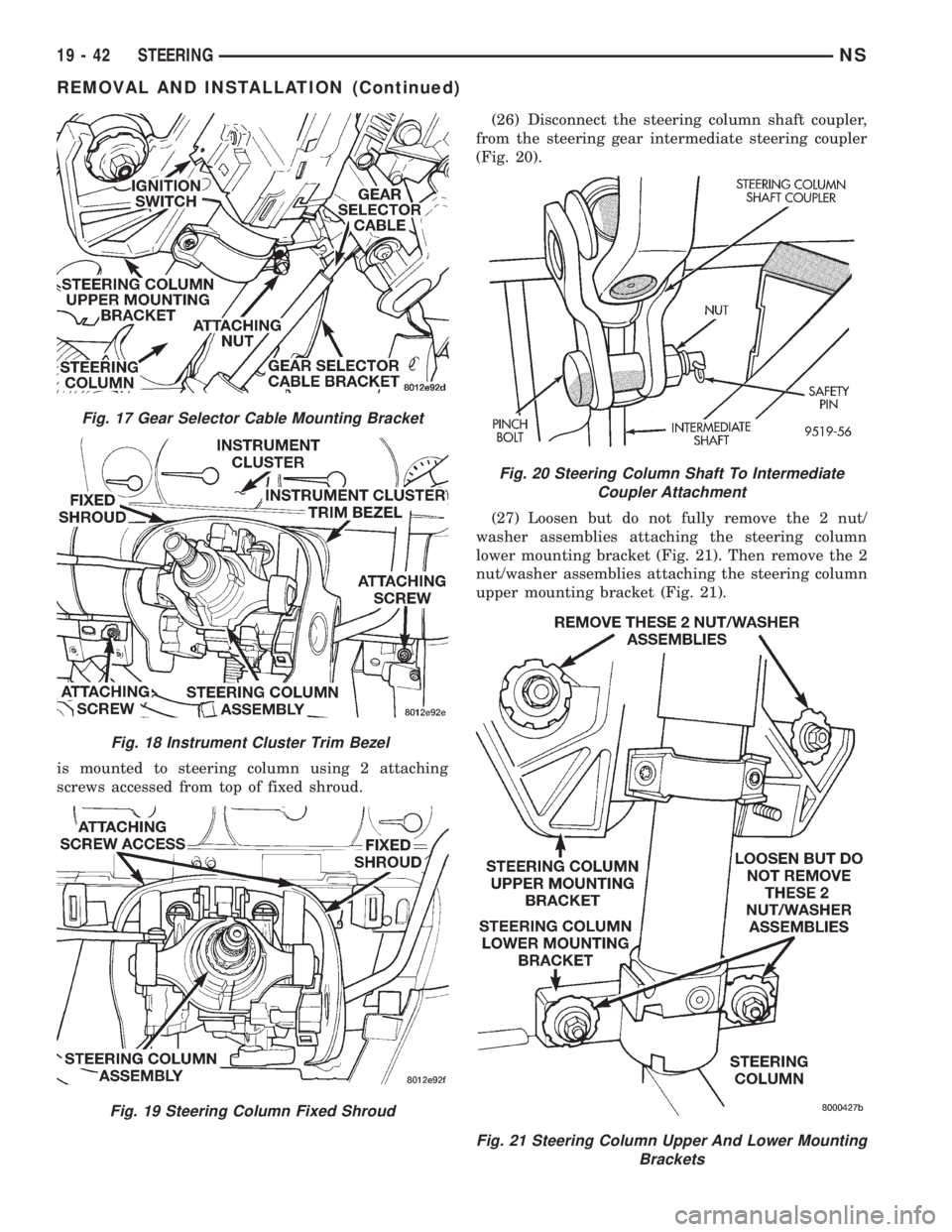 CHRYSLER VOYAGER 1996  Service Manual is mounted to steering column using 2 attaching
screws accessed from top of fixed shroud.(26) Disconnect the steering column shaft coupler,
from the steering gear intermediate steering coupler
(Fig. 2