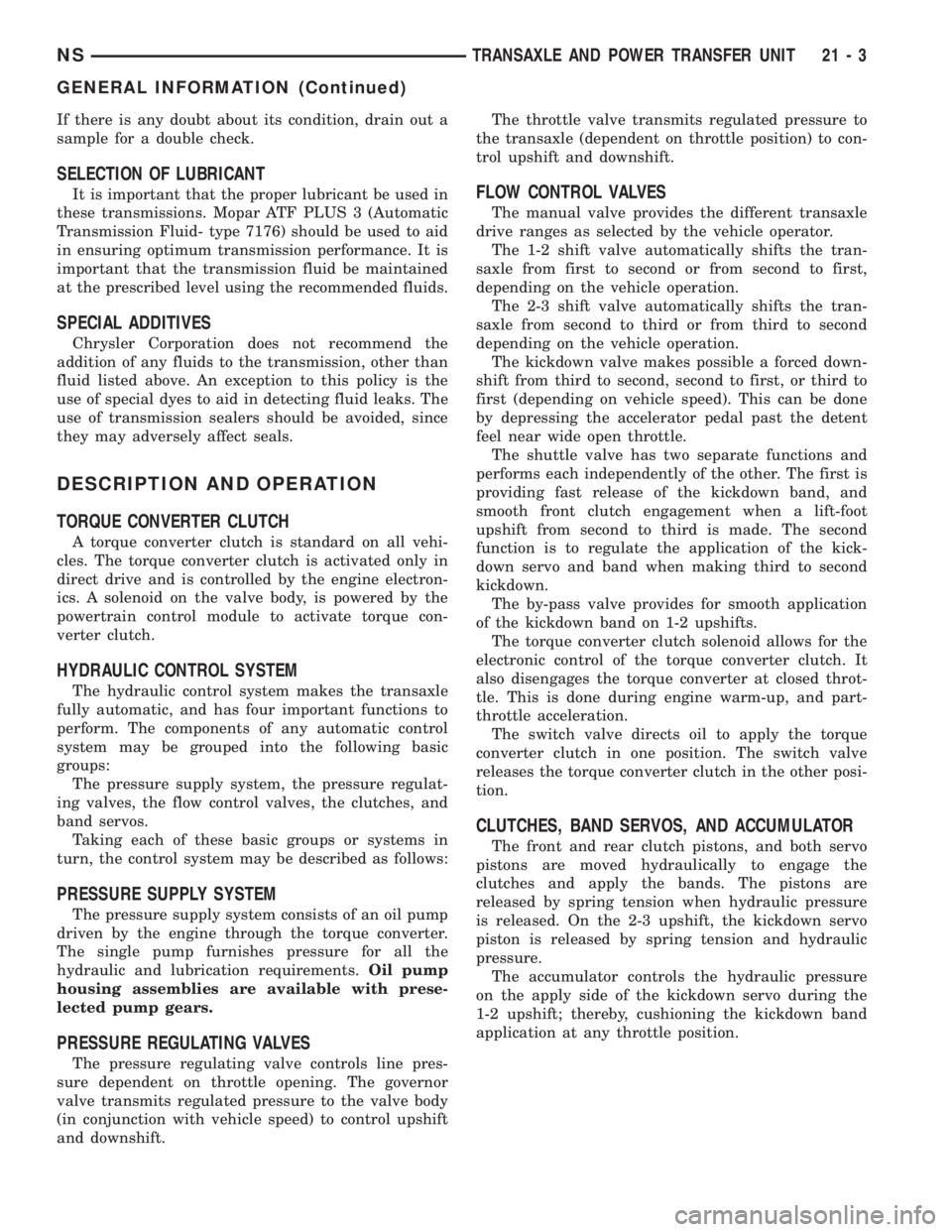 CHRYSLER VOYAGER 1996  Service Manual If there is any doubt about its condition, drain out a
sample for a double check.
SELECTION OF LUBRICANT
It is important that the proper lubricant be used in
these transmissions. Mopar ATF PLUS 3 (Aut