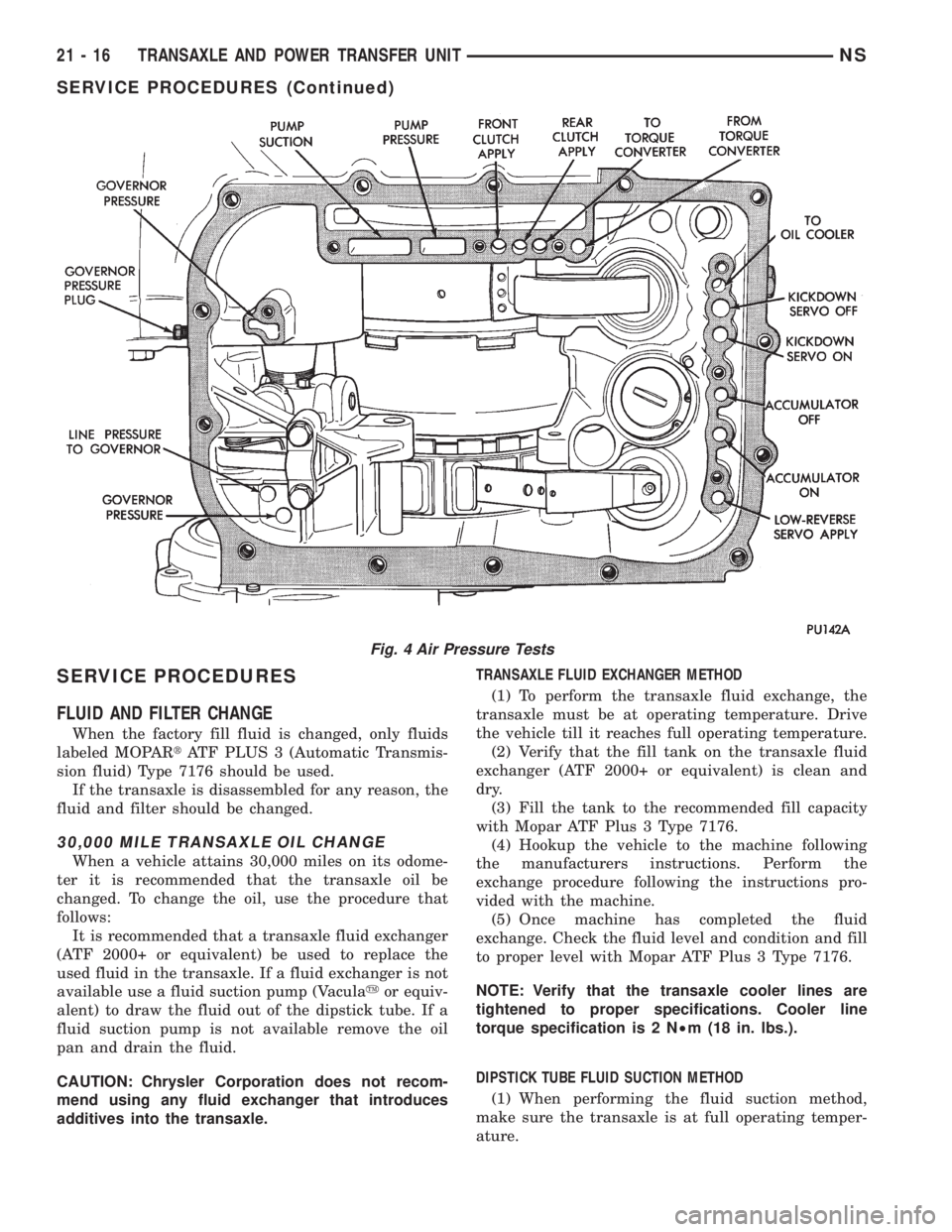 CHRYSLER VOYAGER 1996  Service Manual SERVICE PROCEDURES
FLUID AND FILTER CHANGE
When the factory fill fluid is changed, only fluids
labeled MOPARtATF PLUS 3 (Automatic Transmis-
sion fluid) Type 7176 should be used.
If the transaxle is d