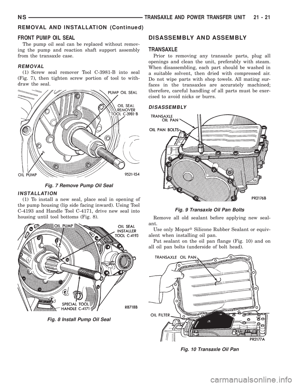 CHRYSLER VOYAGER 1996  Service Manual FRONT PUMP OIL SEAL
The pump oil seal can be replaced without remov-
ing the pump and reaction shaft support assembly
from the transaxle case.
REMOVAL
(1) Screw seal remover Tool C-3981-B into seal
(F