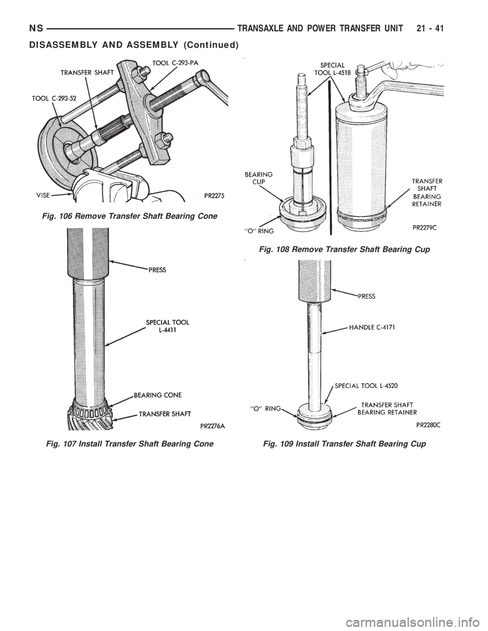 CHRYSLER VOYAGER 1996  Service Manual Fig. 106 Remove Transfer Shaft Bearing Cone
Fig. 107 Install Transfer Shaft Bearing Cone
Fig. 108 Remove Transfer Shaft Bearing Cup
Fig. 109 Install Transfer Shaft Bearing Cup
NSTRANSAXLE AND POWER TR