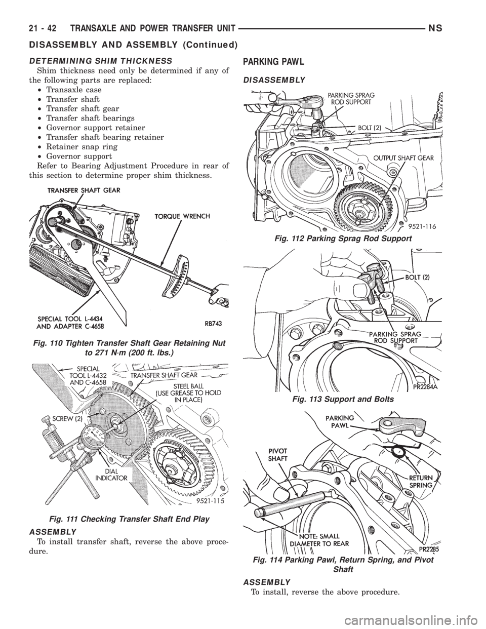CHRYSLER VOYAGER 1996  Service Manual DETERMINING SHIM THICKNESS
Shim thickness need only be determined if any of
the following parts are replaced:
²Transaxle case
²Transfer shaft
²Transfer shaft gear
²Transfer shaft bearings
²Govern