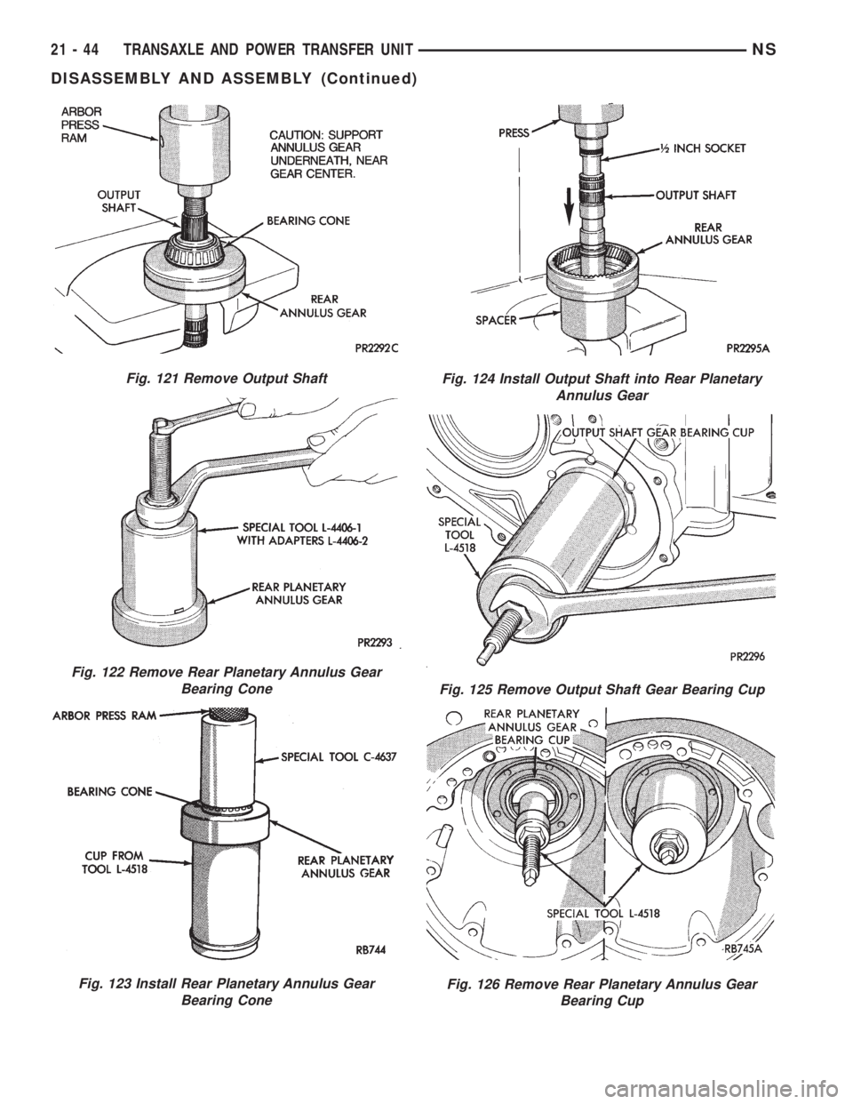 CHRYSLER VOYAGER 1996  Service Manual Fig. 121 Remove Output Shaft
Fig. 122 Remove Rear Planetary Annulus Gear
Bearing Cone
Fig. 123 Install Rear Planetary Annulus Gear
Bearing Cone
Fig. 124 Install Output Shaft into Rear Planetary
Annulu