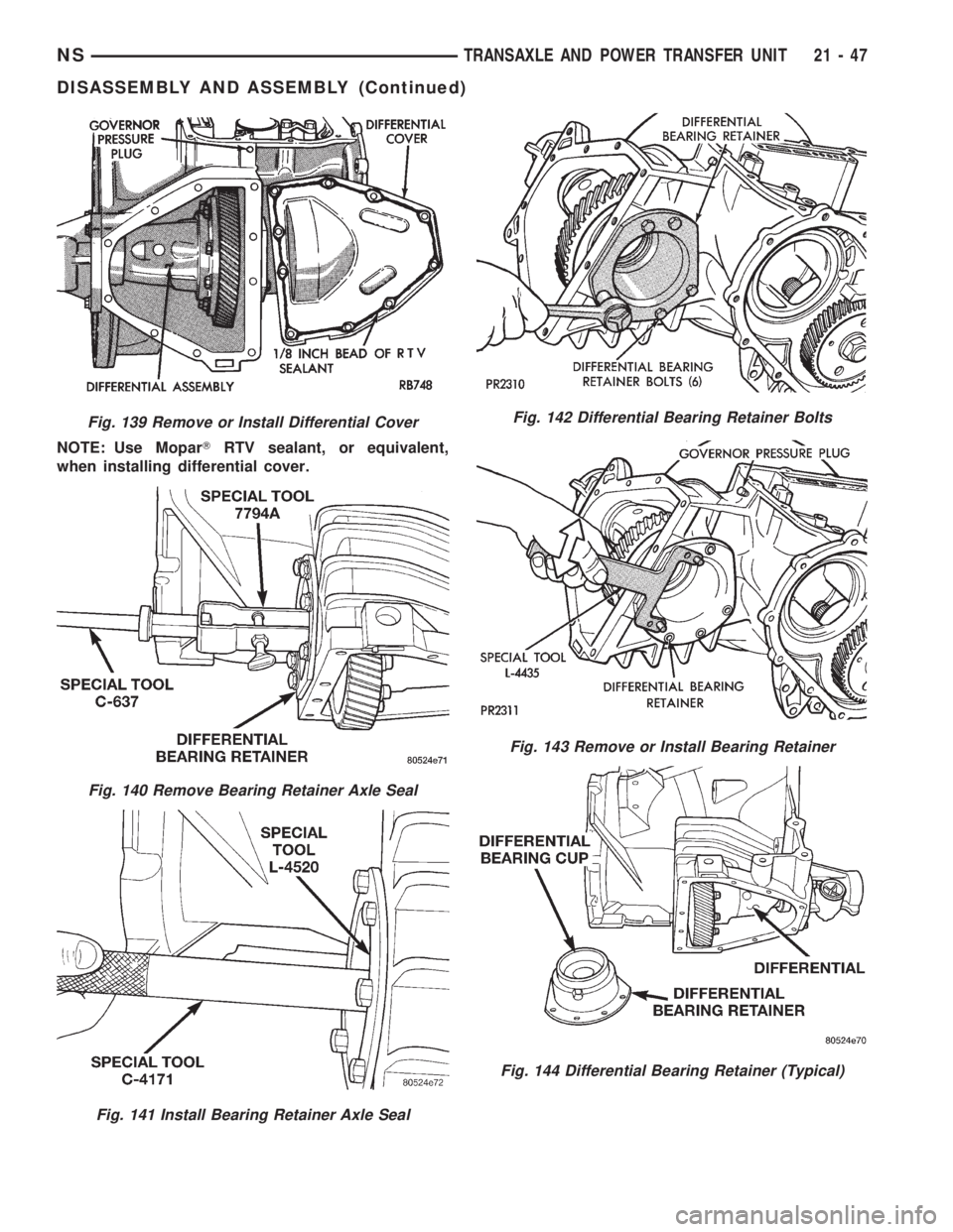 CHRYSLER VOYAGER 1996 Service Manual NOTE: Use MoparTRTV sealant, or equivalent,
when installing differential cover.
Fig. 139 Remove or Install Differential Cover
Fig. 140 Remove Bearing Retainer Axle Seal
Fig. 141 Install Bearing Retain CHRYSLER VOYAGER 1996 Service Manual NOTE: Use MoparTRTV sealant, or equivalent,
when installing differential cover.
Fig. 139 Remove or Install Differential Cover
Fig. 140 Remove Bearing Retainer Axle Seal
Fig. 141 Install Bearing Retain