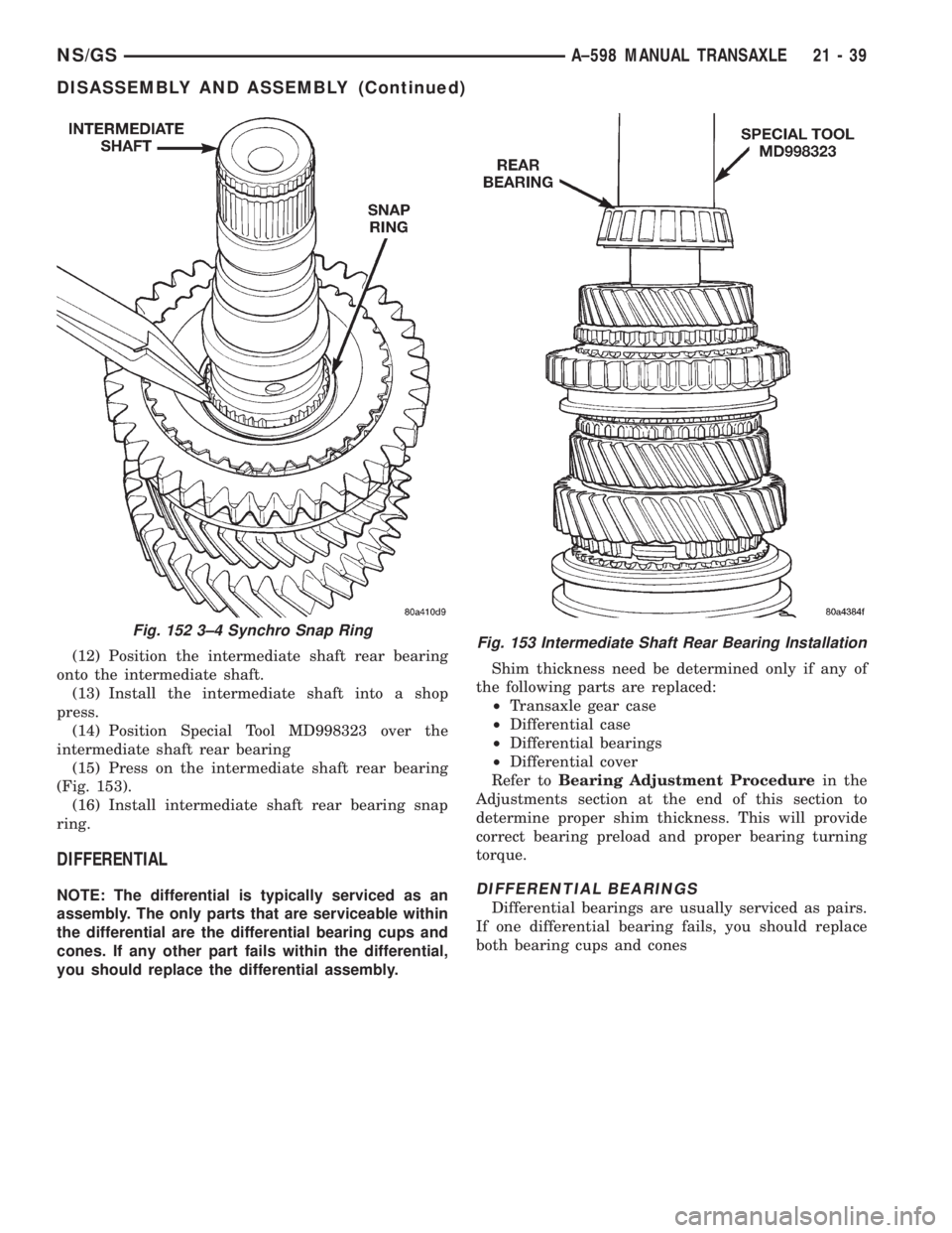 CHRYSLER VOYAGER 1996  Service Manual (12) Position the intermediate shaft rear bearing
onto the intermediate shaft.
(13) Install the intermediate shaft into a shop
press.
(14) Position Special Tool MD998323 over the
intermediate shaft re