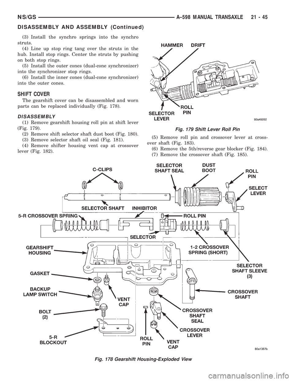 CHRYSLER VOYAGER 1996  Service Manual (3) Install the synchro springs into the synchro
struts.
(4) Line up stop ring tang over the struts in the
hub. Install stop rings. Center the struts by pushing
on both stop rings.
(5) Install the out