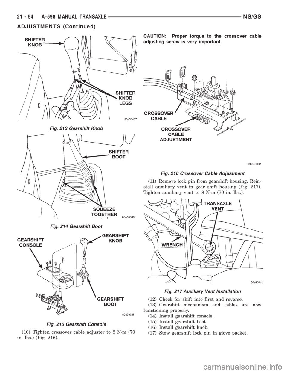 CHRYSLER VOYAGER 1996  Service Manual (10) Tighten crossover cable adjuster to 8 N´m (70
in. lbs.) (Fig. 216).CAUTION: Proper torque to the crossover cable
adjusting screw is very important.
(11) Remove lock pin from gearshift housing. R