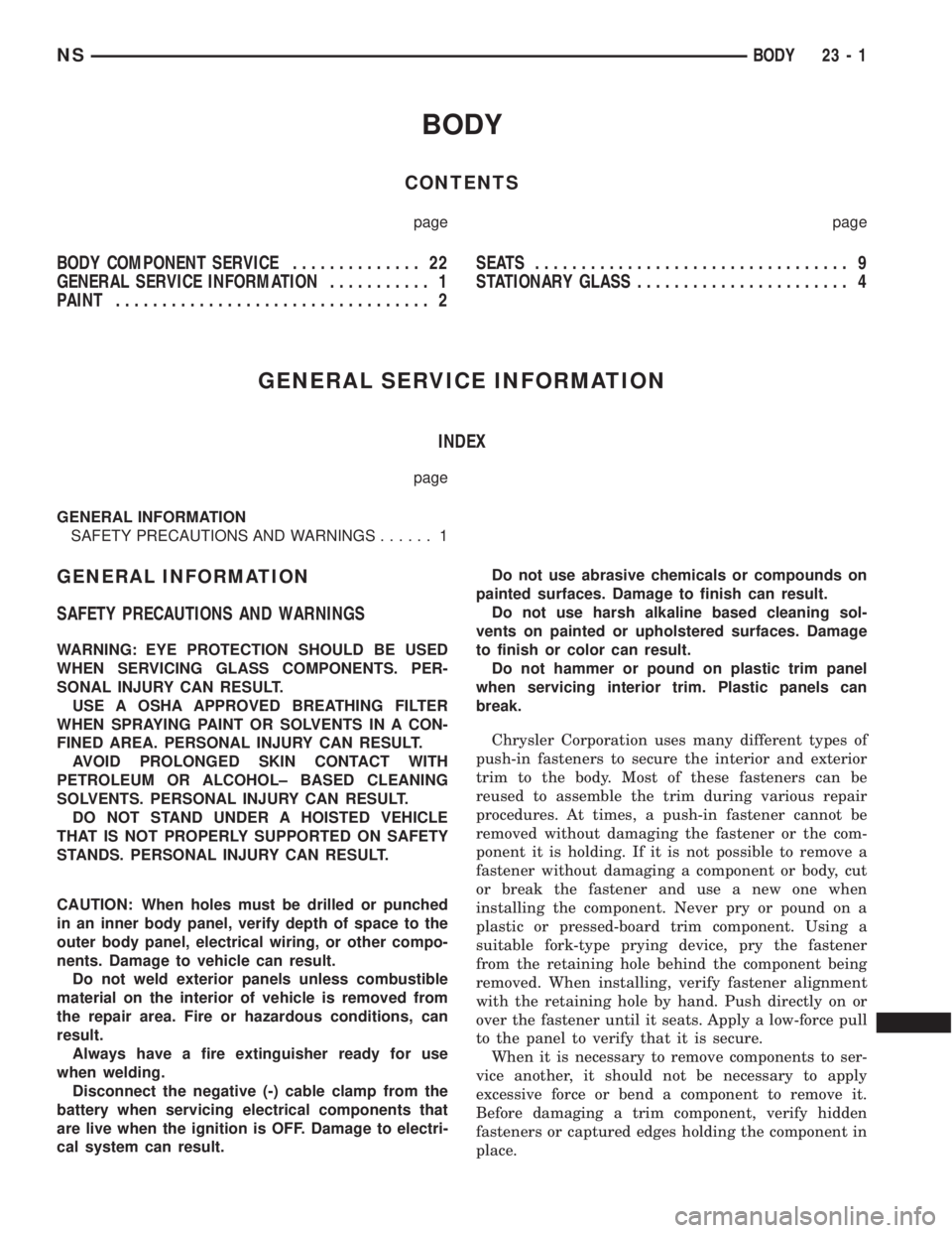 CHRYSLER VOYAGER 1996  Service Manual BODY
CONTENTS
page page
BODY COMPONENT SERVICE.............. 22
GENERAL SERVICE INFORMATION........... 1
PAINT.................................. 2SEATS .................................. 9
STATIONARY 