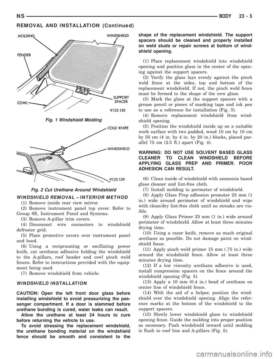 CHRYSLER VOYAGER 1996  Service Manual WINDSHIELD REMOVAL ± INTERIOR METHOD
(1) Remove inside rear view mirror.
(2) Remove instrument panel top cover. Refer to
Group 8E, Instrument Panel and Systems.
(3) Remove A-pillar trim covers.
(4) D
