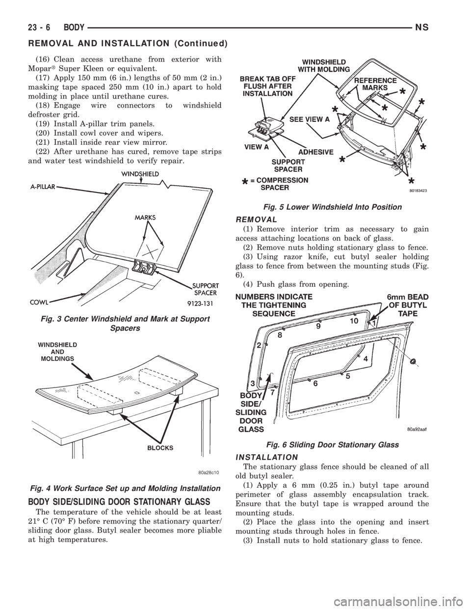 CHRYSLER VOYAGER 1996  Service Manual (16) Clean access urethane from exterior with
MopartSuper Kleen or equivalent.
(17) Apply 150 mm (6 in.) lengths of 50 mm (2 in.)
masking tape spaced 250 mm (10 in.) apart to hold
molding in place unt