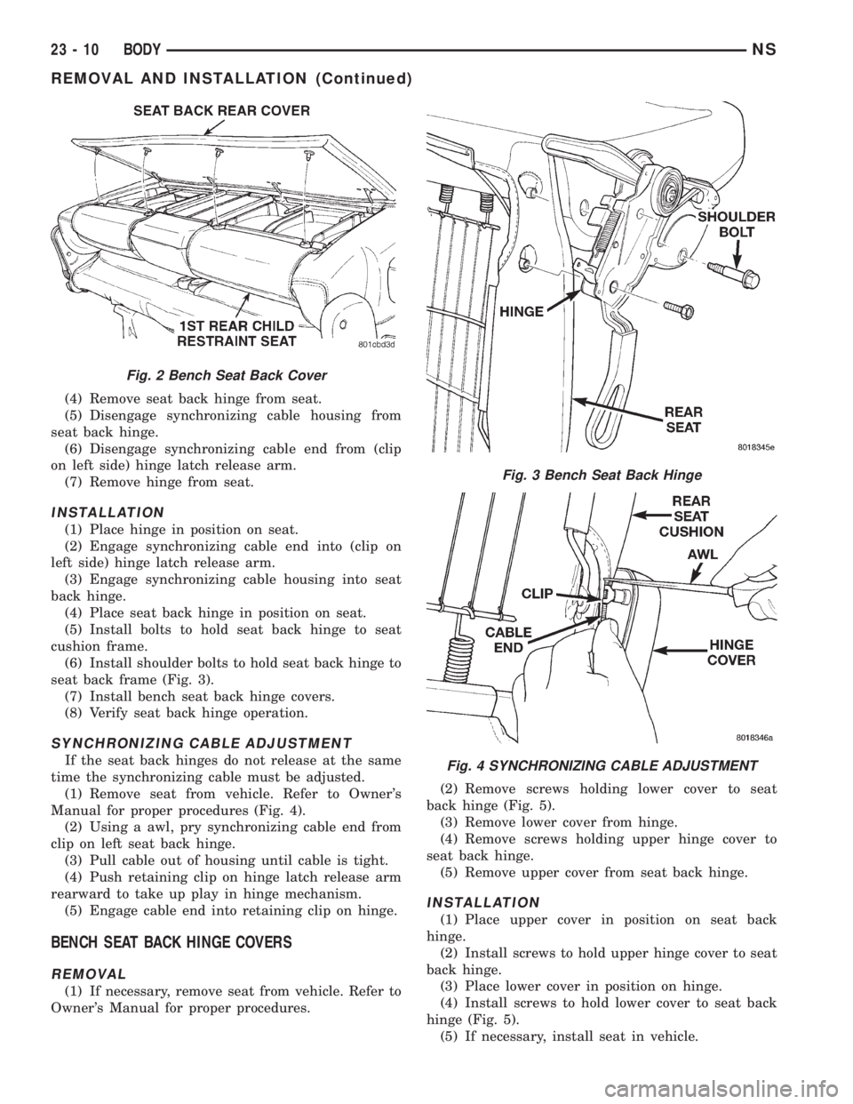 CHRYSLER VOYAGER 1996  Service Manual (4) Remove seat back hinge from seat.
(5) Disengage synchronizing cable housing from
seat back hinge.
(6) Disengage synchronizing cable end from (clip
on left side) hinge latch release arm.
(7) Remove