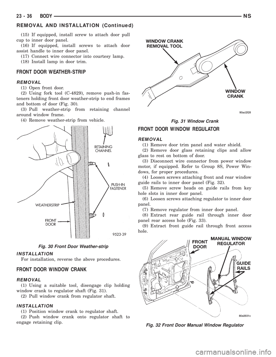 CHRYSLER VOYAGER 1996 Service Manual (15) If equipped, install screw to attach door pull
cup to inner door panel.
(16) If equipped, install screws to attach door
assist handle to inner door panel.
(17) Connect wire connector into courtes CHRYSLER VOYAGER 1996 Service Manual (15) If equipped, install screw to attach door pull
cup to inner door panel.
(16) If equipped, install screws to attach door
assist handle to inner door panel.
(17) Connect wire connector into courtes