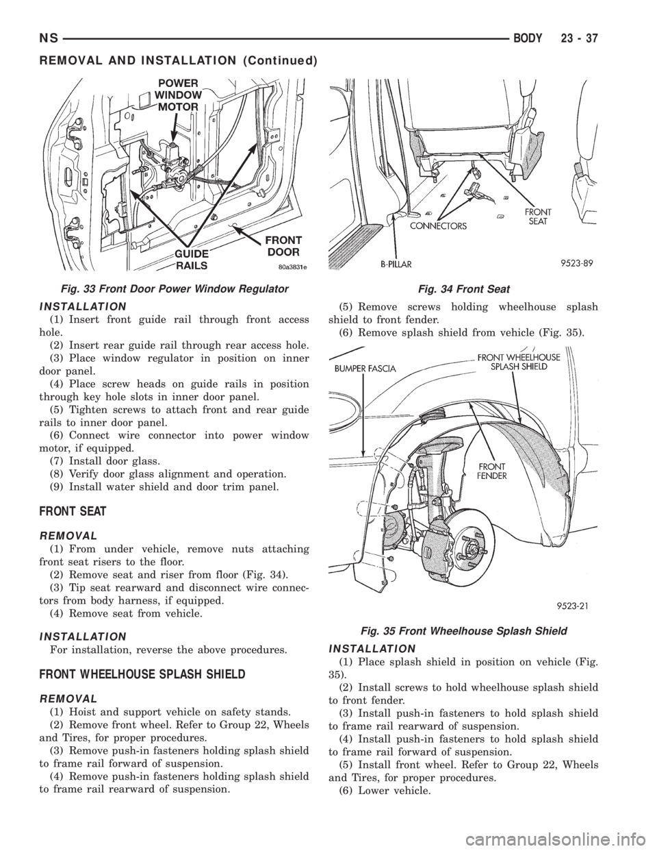 CHRYSLER VOYAGER 1996 Service Manual INSTALLATION
(1) Insert front guide rail through front access
hole.
(2) Insert rear guide rail through rear access hole.
(3) Place window regulator in position on inner
door panel.
(4) Place screw hea CHRYSLER VOYAGER 1996 Service Manual INSTALLATION
(1) Insert front guide rail through front access
hole.
(2) Insert rear guide rail through rear access hole.
(3) Place window regulator in position on inner
door panel.
(4) Place screw hea