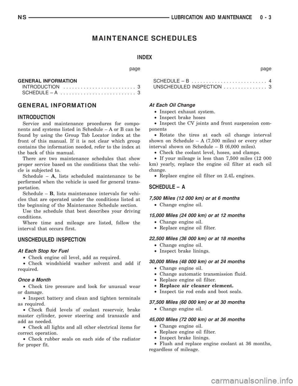 CHRYSLER VOYAGER 1996 Service Manual MAINTENANCE SCHEDULES
INDEX
page page
GENERAL INFORMATION
INTRODUCTION......................... 3
SCHEDULE ± A.......................... 3SCHEDULE ± B.......................... 4
UNSCHEDULED INSPECT CHRYSLER VOYAGER 1996 Service Manual MAINTENANCE SCHEDULES
INDEX
page page
GENERAL INFORMATION
INTRODUCTION......................... 3
SCHEDULE ± A.......................... 3SCHEDULE ± B.......................... 4
UNSCHEDULED INSPECT