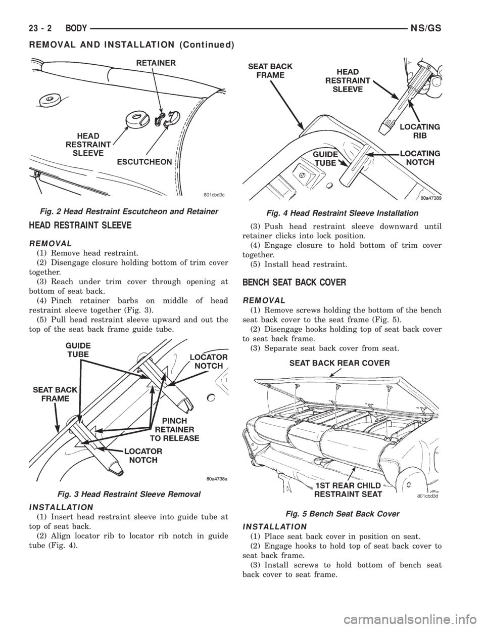 CHRYSLER VOYAGER 1996 Service Manual HEAD RESTRAINT SLEEVE
REMOVAL
(1) Remove head restraint.
(2) Disengage closure holding bottom of trim cover
together.
(3) Reach under trim cover through opening at
bottom of seat back.
(4) Pinch retai CHRYSLER VOYAGER 1996 Service Manual HEAD RESTRAINT SLEEVE
REMOVAL
(1) Remove head restraint.
(2) Disengage closure holding bottom of trim cover
together.
(3) Reach under trim cover through opening at
bottom of seat back.
(4) Pinch retai