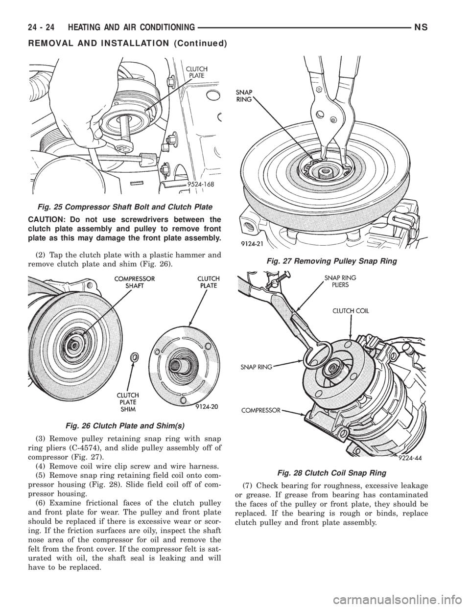 CHRYSLER VOYAGER 1996 Service Manual CAUTION: Do not use screwdrivers between the
clutch plate assembly and pulley to remove front
plate as this may damage the front plate assembly.
(2) Tap the clutch plate with a plastic hammer and
remo CHRYSLER VOYAGER 1996 Service Manual CAUTION: Do not use screwdrivers between the
clutch plate assembly and pulley to remove front
plate as this may damage the front plate assembly.
(2) Tap the clutch plate with a plastic hammer and
remo