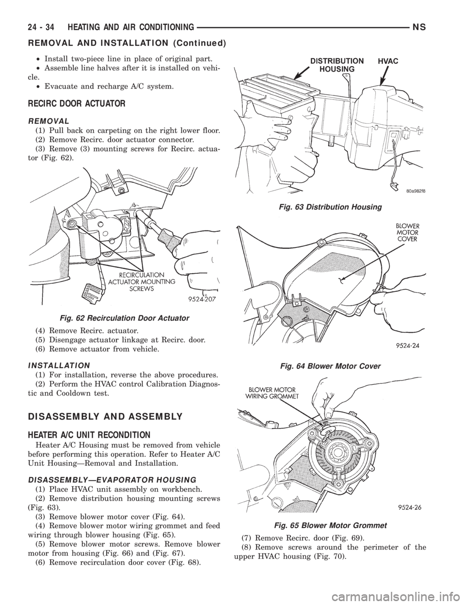 CHRYSLER VOYAGER 1996 Service Manual ²Install two-piece line in place of original part.
²Assemble line halves after it is installed on vehi-
cle.
²Evacuate and recharge A/C system.
RECIRC DOOR ACTUATOR
REMOVAL
(1) Pull back on carpeti CHRYSLER VOYAGER 1996 Service Manual ²Install two-piece line in place of original part.
²Assemble line halves after it is installed on vehi-
cle.
²Evacuate and recharge A/C system.
RECIRC DOOR ACTUATOR
REMOVAL
(1) Pull back on carpeti